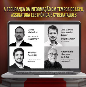 Webinar – A Segurança da Informação em tempos de LGPD, Assinatura Eletrônica e Cyberataques